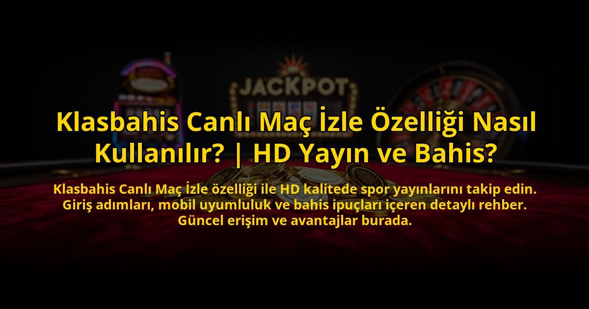 Klasbahis-Canli-Mac-Izle-Ozelligi-Nasil-Kullanilir-HD-Yayin-ve-Bahis-overlay-1773706253.jpg
