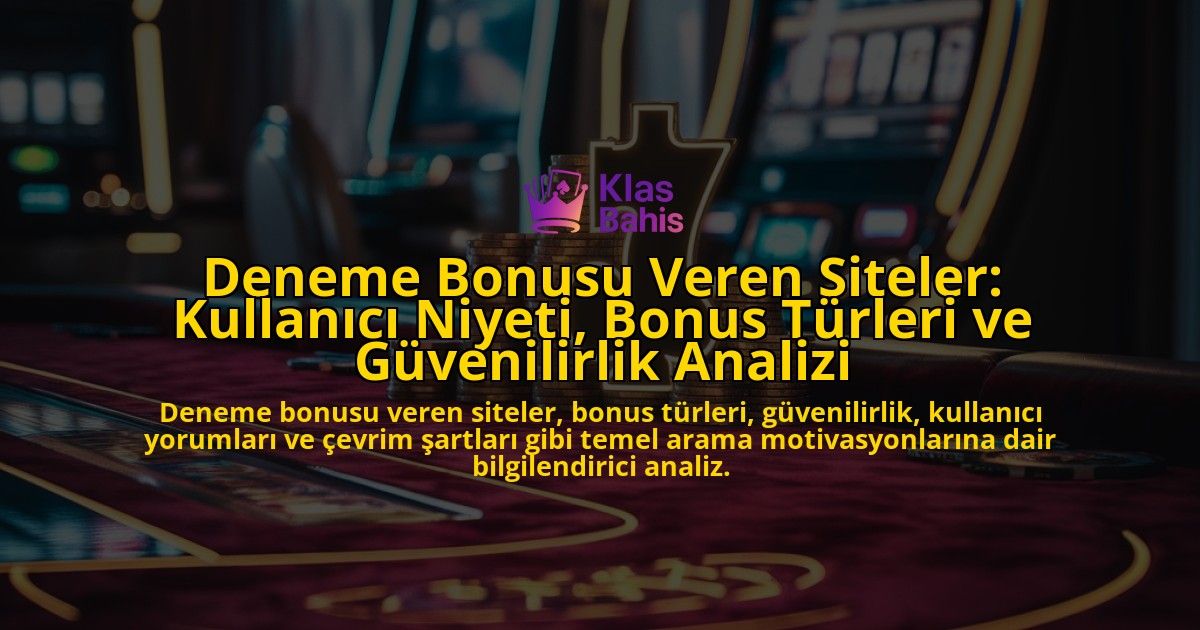 Deneme-Bonusu-Veren-Siteler-Kullanici-Niyeti-Bonus-Turleri-ve-Guvenilirlik-Analizi-overlay-1778191899.jpg